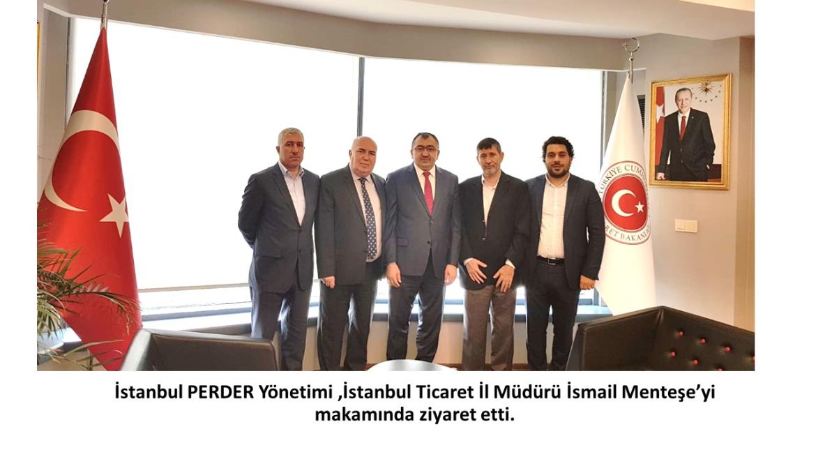 İstanbul PERDER yönetimi, İstanbul Ticaret İl Müdürü İsmail Menteşe’yi  makamında ziyaret etti.
