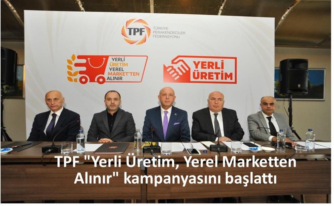 TPF "Yerli Üretim, Yerel Marketten Alınır" kampanyasını başlattı